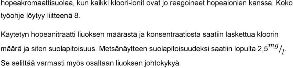 Käytetyn hopeanitraatti liuoksen määrästä ja konsentraatiosta saatiin laskettua kloorin