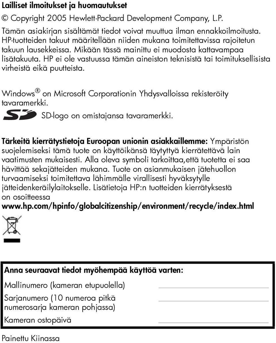 HP ei ole vastuussa tämän aineiston teknisistä tai toimituksellisista virheistä eikä puutteista. Windows on Microsoft Corporationin Yhdysvalloissa rekisteröity tavaramerkki.