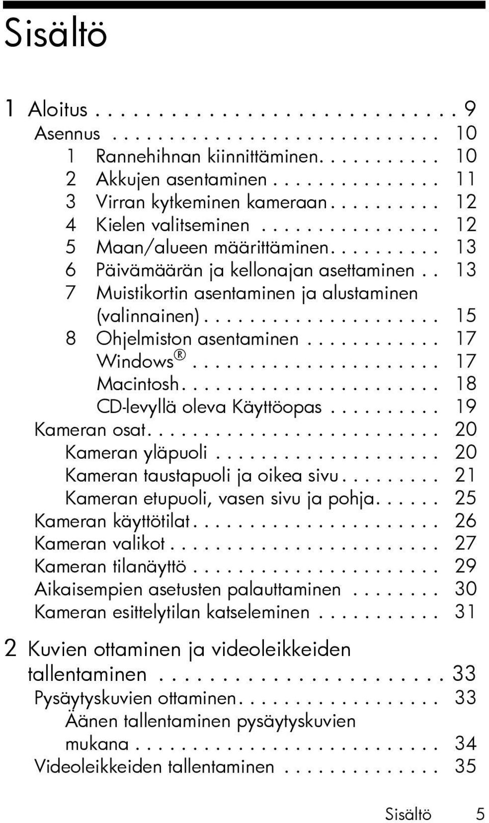 .................... 15 8 Ohjelmiston asentaminen............ 17 Windows...................... 17 Macintosh....................... 18 CD-levyllä oleva Käyttöopas.......... 19 Kameran osat.