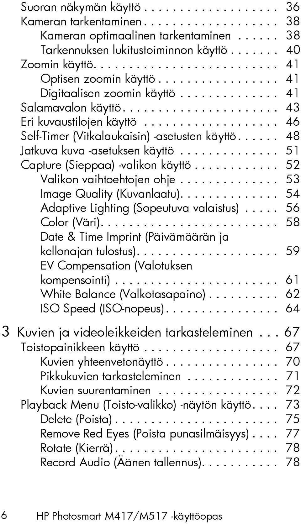 .................. 46 Self-Timer (Vitkalaukaisin) -asetusten käyttö...... 48 Jatkuva kuva -asetuksen käyttö.............. 51 Capture (Sieppaa) -valikon käyttö............ 52 Valikon vaihtoehtojen ohje.