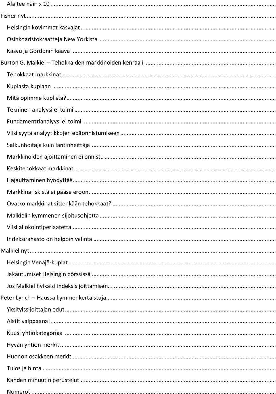 .. Salkunhoitaja kuin lantinheittäjä... Markkinoiden ajoittaminen ei onnistu... Keskitehokkaat markkinat... Hajauttaminen hyödyttää... Markkinariskistä ei pääse eroon.