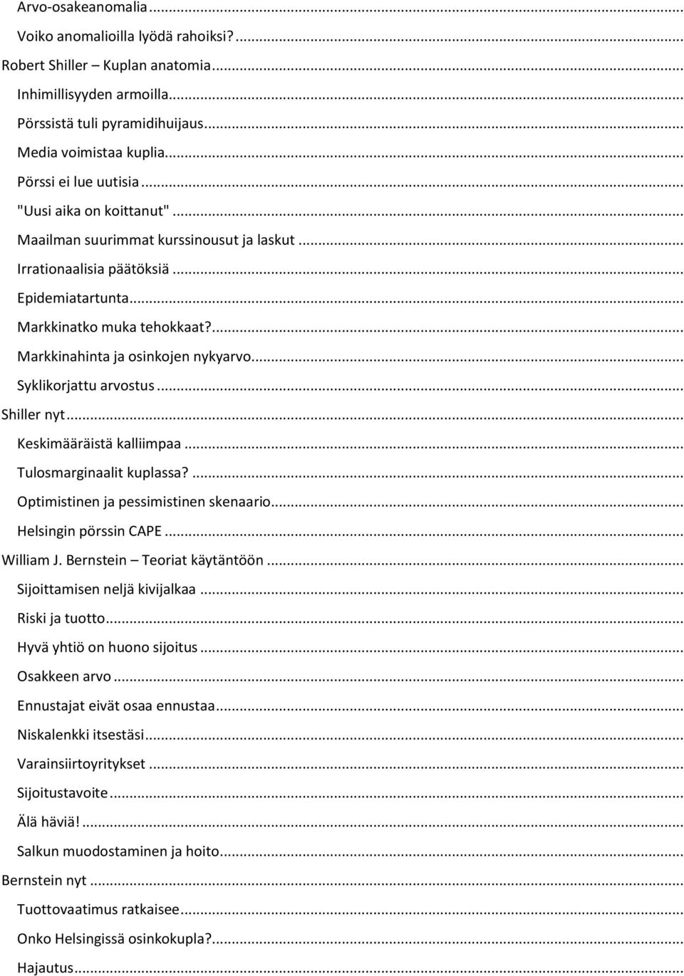... Markkinahinta ja osinkojen nykyarvo... Syklikorjattu arvostus... Shiller nyt... Keskimääräistä kalliimpaa... Tulosmarginaalit kuplassa?... Optimistinen ja pessimistinen skenaario.