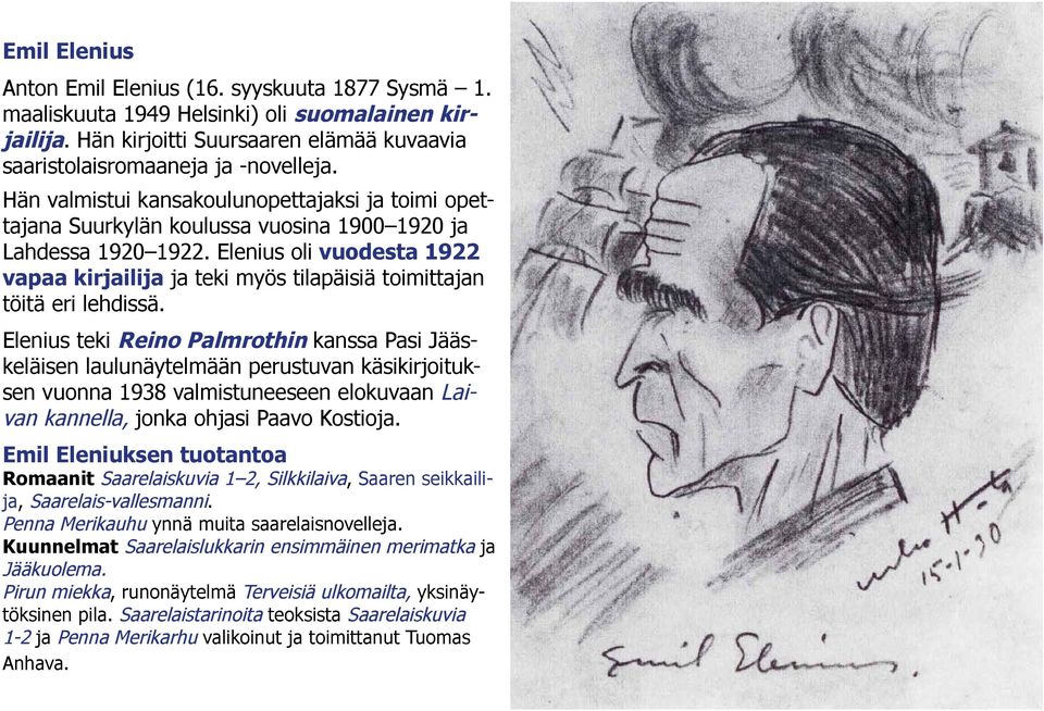 Elenius oli vuodesta 1922 vapaa kirjailija ja teki myös tilapäisiä toimittajan töitä eri lehdissä.