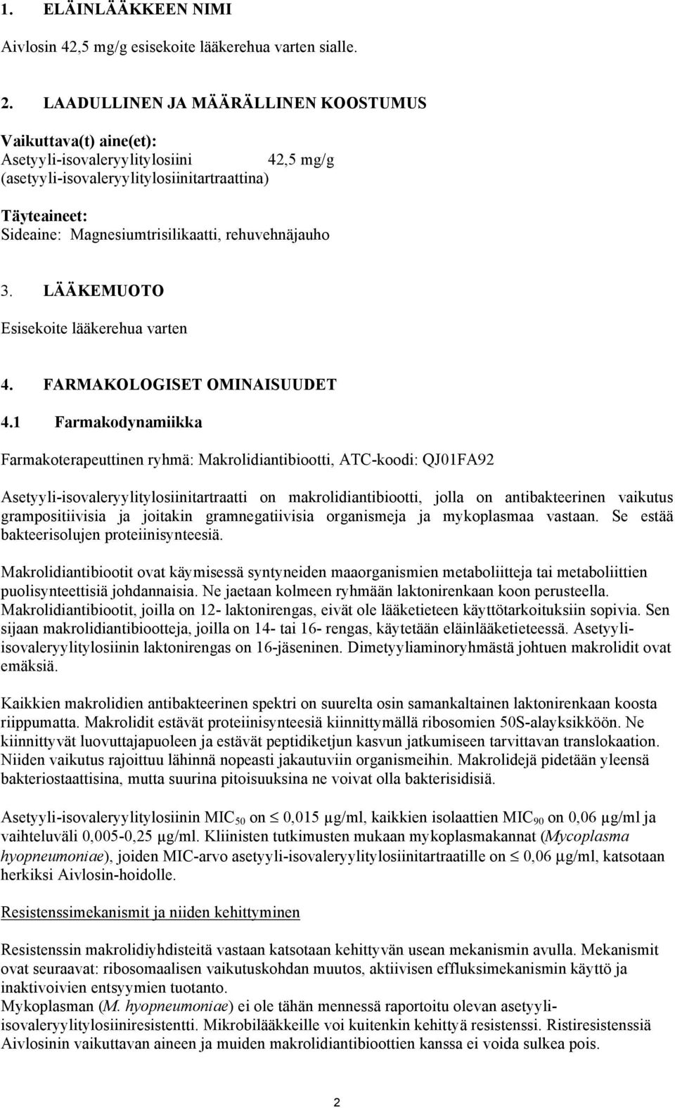 rehuvehnäjauho 3. LÄÄKEMUOTO Esisekoite lääkerehua varten 4. FARMAKOLOGISET OMINAISUUDET 4.