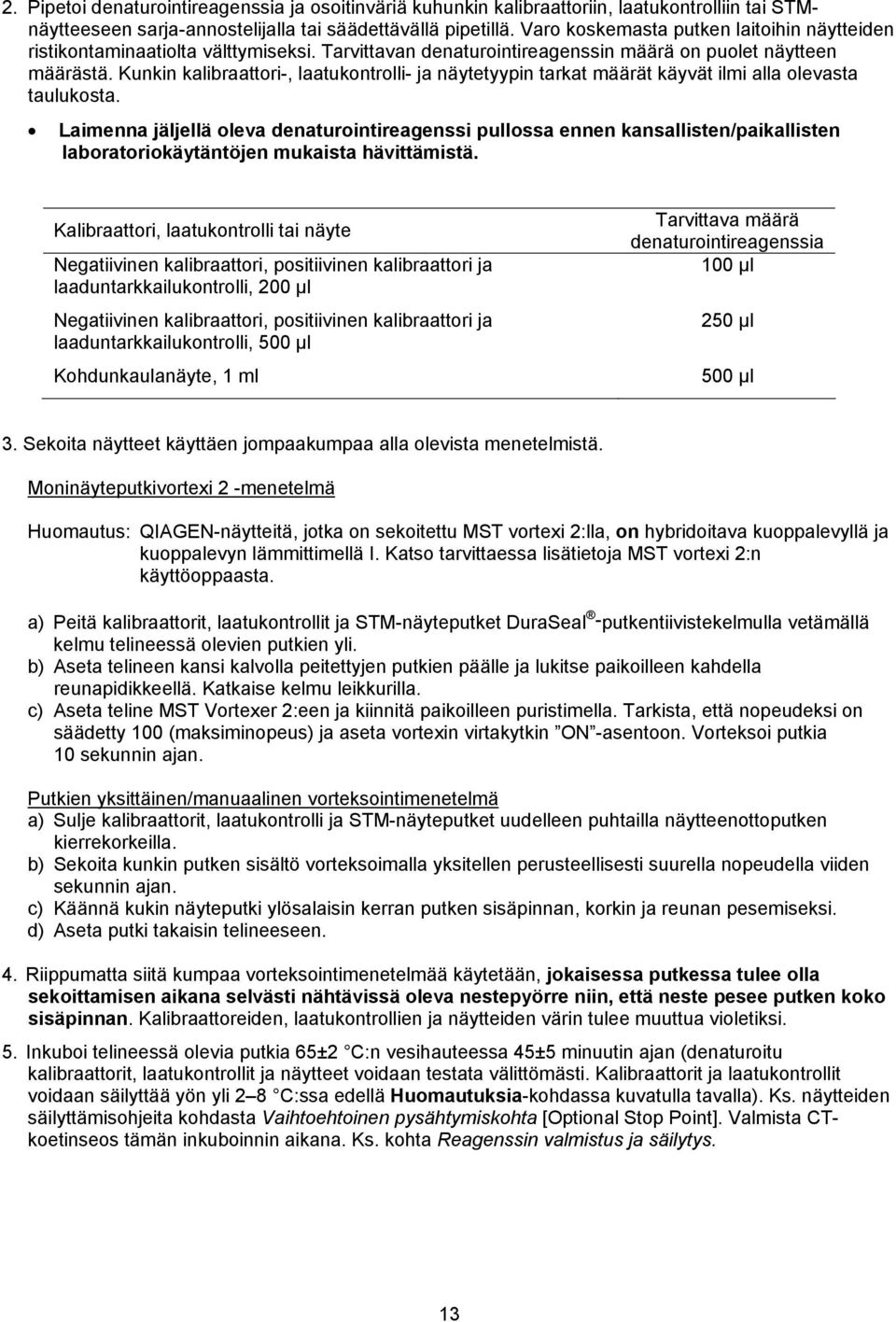 Kunkin kalibraattori-, laatukontrolli- ja näytetyypin tarkat määrät käyvät ilmi alla olevasta taulukosta.