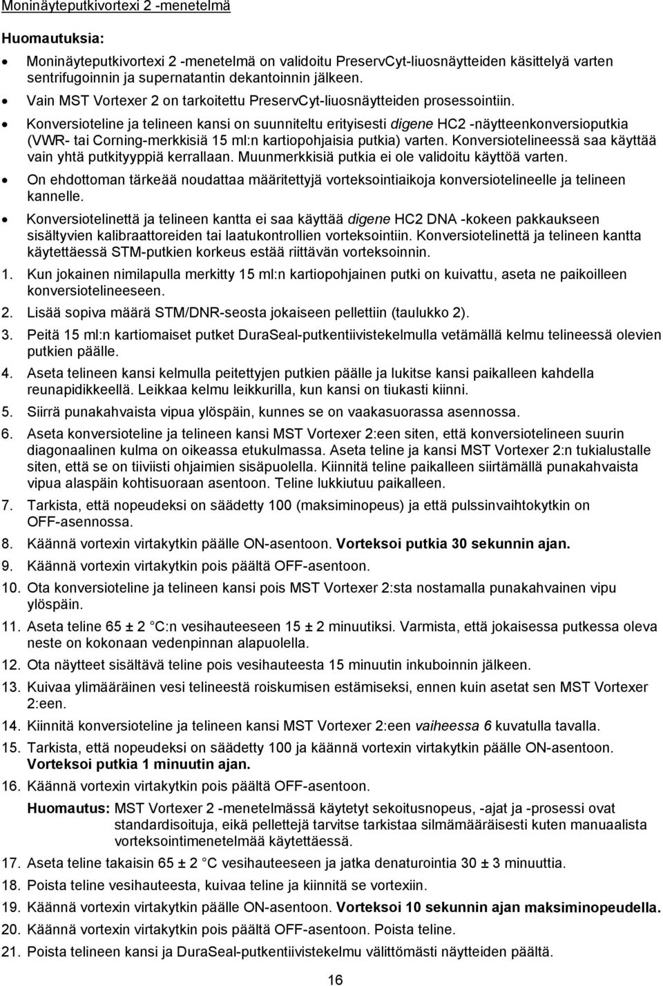 Konversioteline ja telineen kansi on suunniteltu erityisesti digene HC2 -näytteenkonversioputkia (VWR- tai Corning-merkkisiä 15 ml:n kartiopohjaisia putkia) varten.