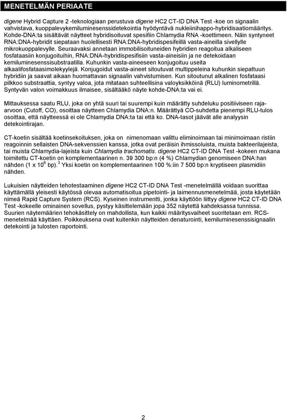 Näin syntyneet RNA:DNA-hybridit siepataan huolellisesti RNA:DNA-hybridispesifeillä vasta-aineilla sivellylle mikrokuoppalevylle.