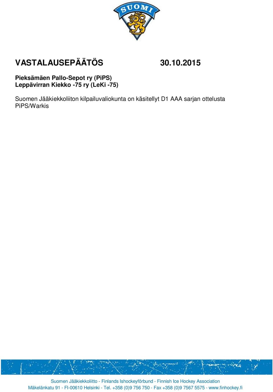 2015) PiPS:n tekemän vastalauseen. Tapauksesta on tutkittu seuraavat asiakirjat: - PiPS:n tekemä vastalause - PiPS/Warkis LeKi -75 (25.10.