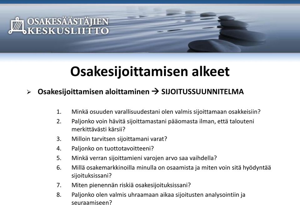Paljonko on tuottotavoitteeni? 5. Minkä verran sijoittamieni varojen arvo saa vaihdella? 6.