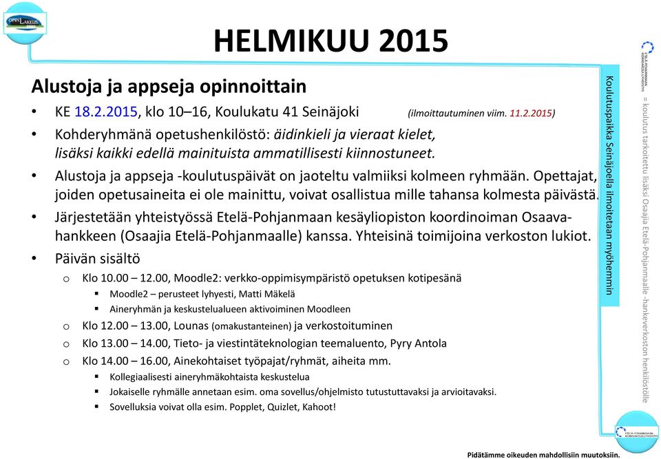 Järjestetään yhteistyössä Etelä Phjanmaan kesäylipistn krdiniman Osaavahankkeen (Osaajia Etelä Phjanmaalle) kanssa. Yhteisinä timijina verkstn lukit. Päivän sisältö Kl 10.00 12.