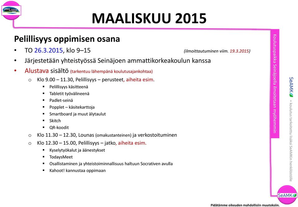 30, Lunas (makustanteinen) ja verkstituminen Kl 12.30 15.00, Pelillisyys jatk, aiheita esim.