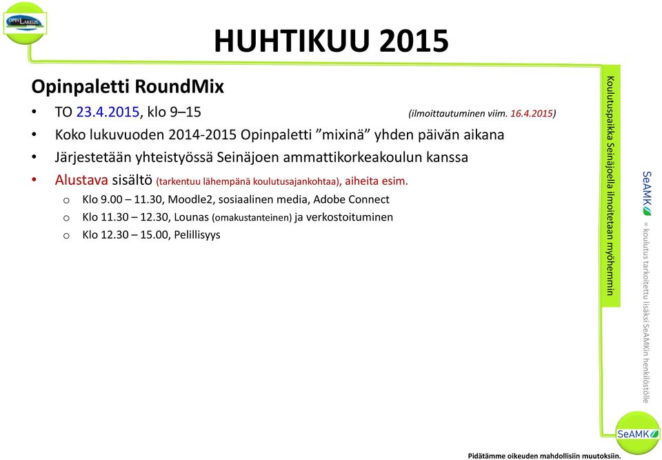 2015) Kk lukuvuden 2014 2015 Opinpaletti mixinä yhden päivän aikana Järjestetään yhteistyössä Seinäjen ammattikrkeakulun kanssa Alustava