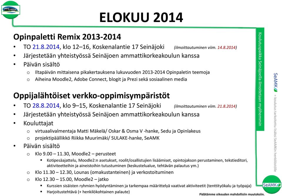 2014) Järjestetään yhteistyössä Seinäjen ammattikrkeakulun kanssa Päivän sisältö Iltapäivän mittaisena pikakertauksena lukuvuden 2013 2014 Opinpaletin teemja Aiheina Mdle2, Adbe Cnnect, blgit ja