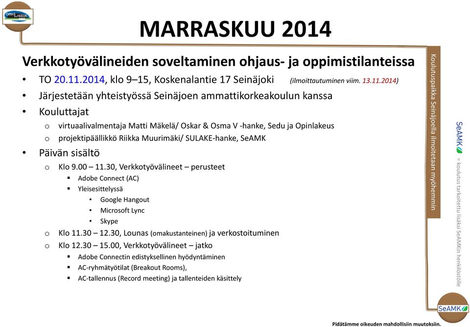 hanke, SeAMK Päivän sisältö Kl 9.00.30, Verkktyövälineet perusteet Adbe Cnnect (AC) Yleisesittelyssä Ggle Hangut Micrsft Lync Skype Kl.30 12.30, Lunas (makustanteinen) ja verkstituminen Kl 12.30 15.