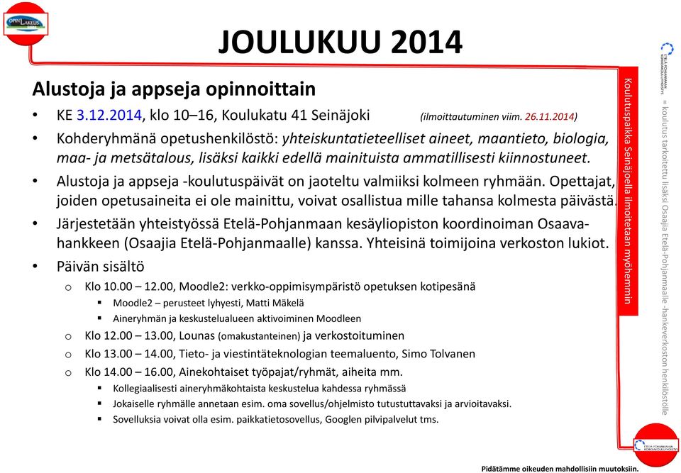 Alustja ja appseja kulutuspäivät n jateltu valmiiksi klmeen ryhmään. Opettajat, jiden petusaineita ei le mainittu, vivat sallistua mille tahansa klmesta päivästä.