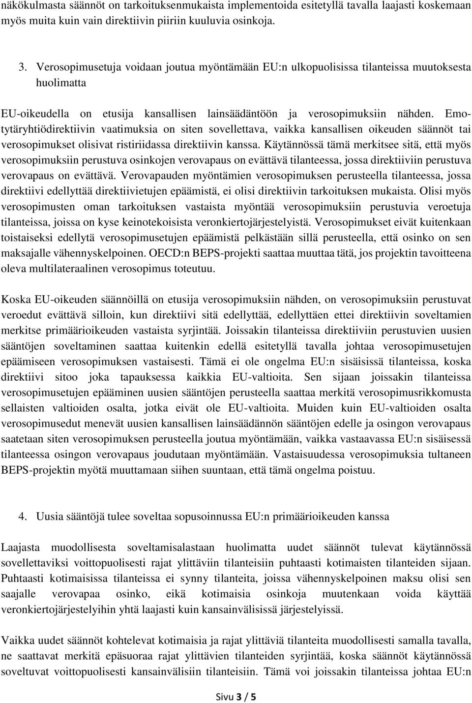 Emotytäryhtiödirektiivin vaatimuksia on siten sovellettava, vaikka kansallisen oikeuden säännöt tai verosopimukset olisivat ristiriidassa direktiivin kanssa.