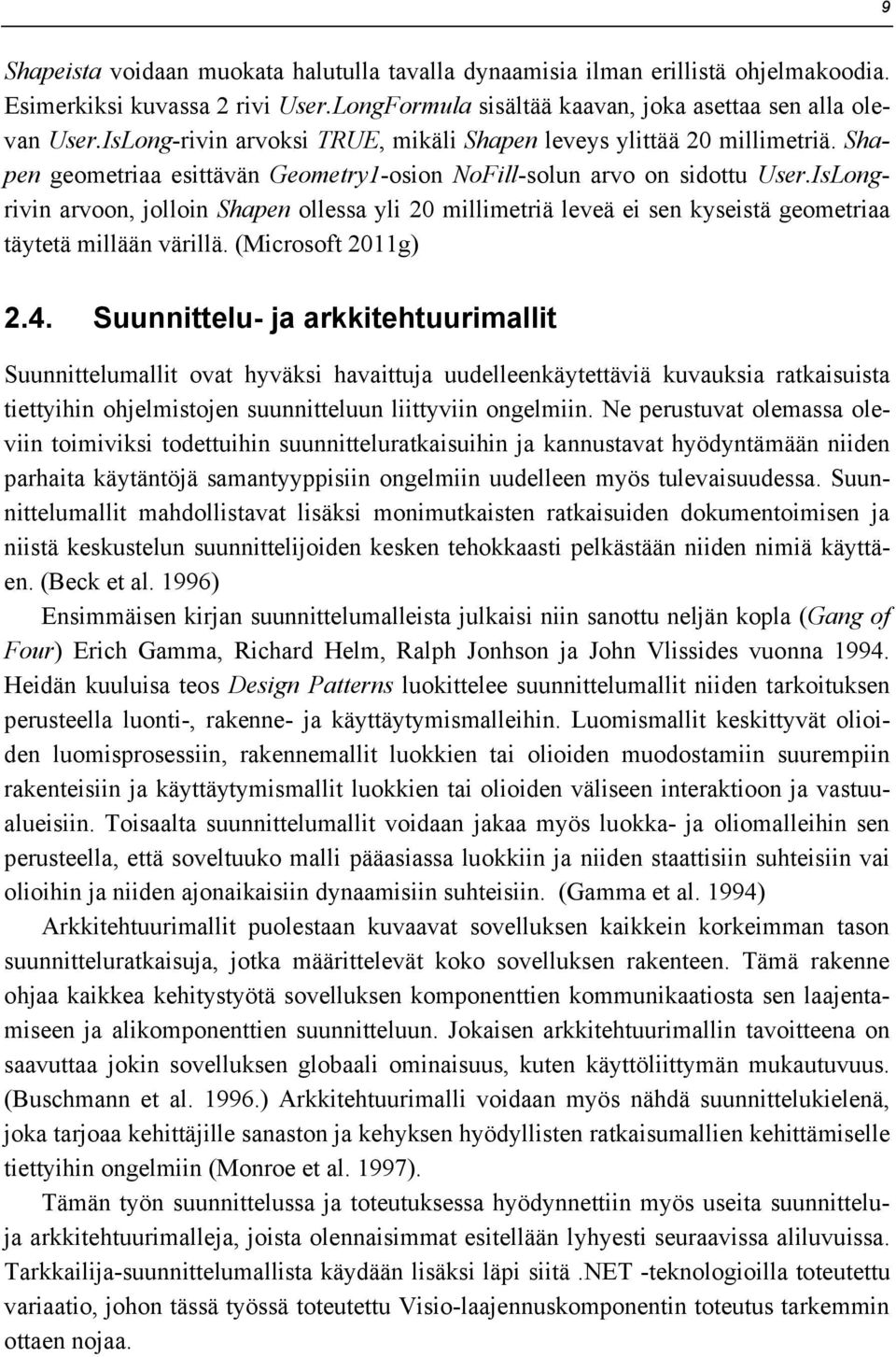 IsLongrivin arvoon, jolloin Shapen ollessa yli 20 millimetriä leveä ei sen kyseistä geometriaa täytetä millään värillä. (Microsoft 2011g) 2.4.