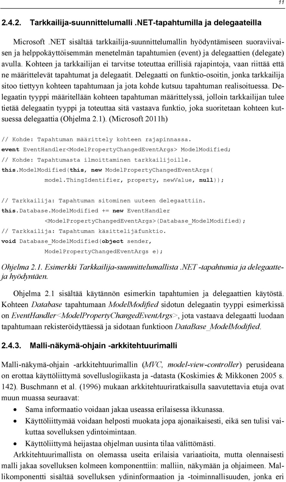 Kohteen ja tarkkailijan ei tarvitse toteuttaa erillisiä rajapintoja, vaan riittää että ne määrittelevät tapahtumat ja delegaatit.