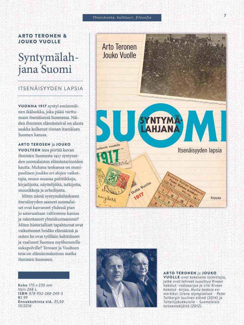 ARTO TEROSEN ja JOUKO VUOLTEEN teos piirtää kuvan ihmisten Suomesta 1917 syntyneiden suomalaisten elämäntarinoiden kautta.