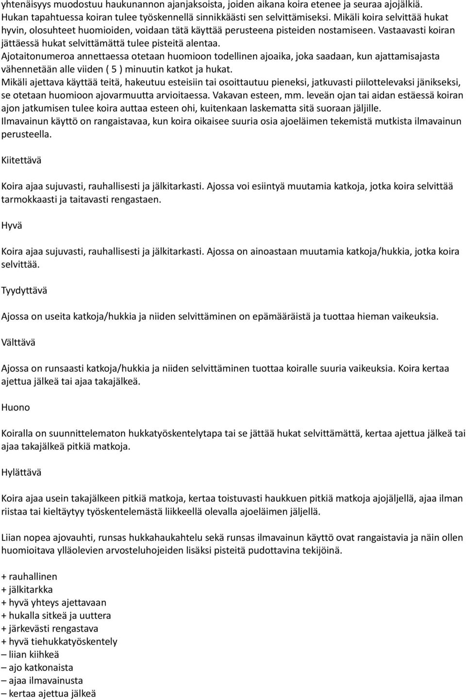 Ajotaitonumeroa annettaessa otetaan huomioon todellinen ajoaika, joka saadaan, kun ajattamisajasta vähennetään alle viiden ( 5 ) minuutin katkot ja hukat.