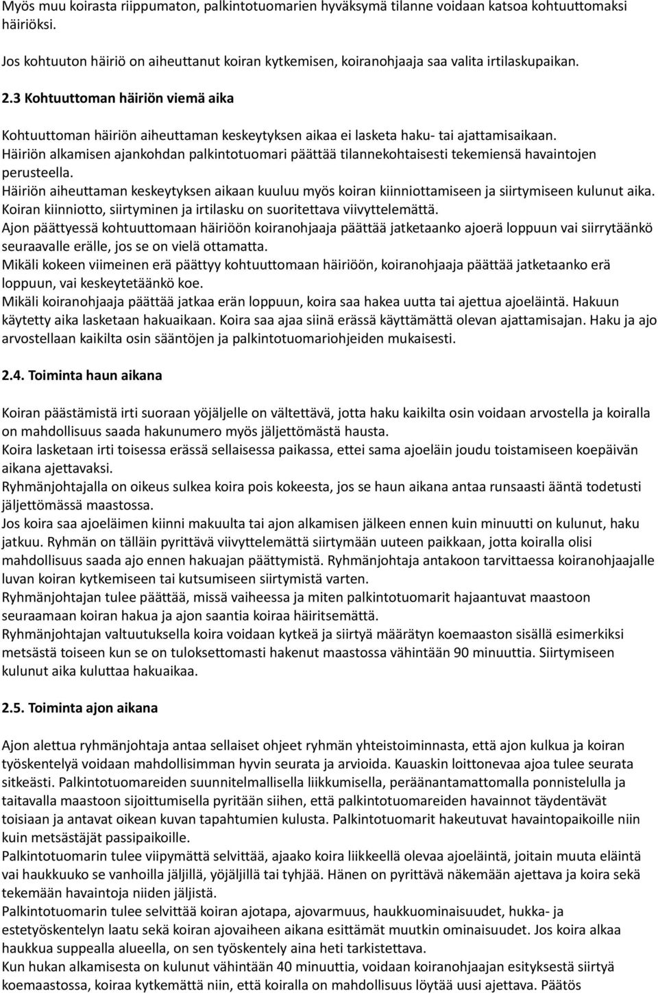 3 Kohtuuttoman häiriön viemä aika Kohtuuttoman häiriön aiheuttaman keskeytyksen aikaa ei lasketa haku- tai ajattamisaikaan.