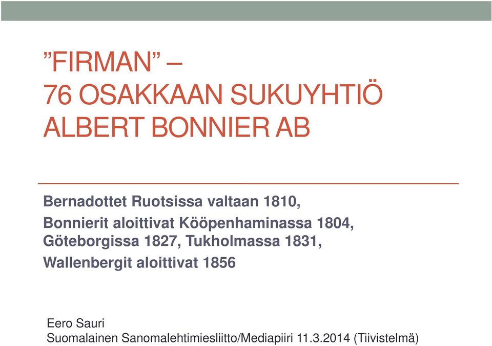 Göteborgissa 1827, Tukholmassa 1831, Wallenbergit aloittivat 1856