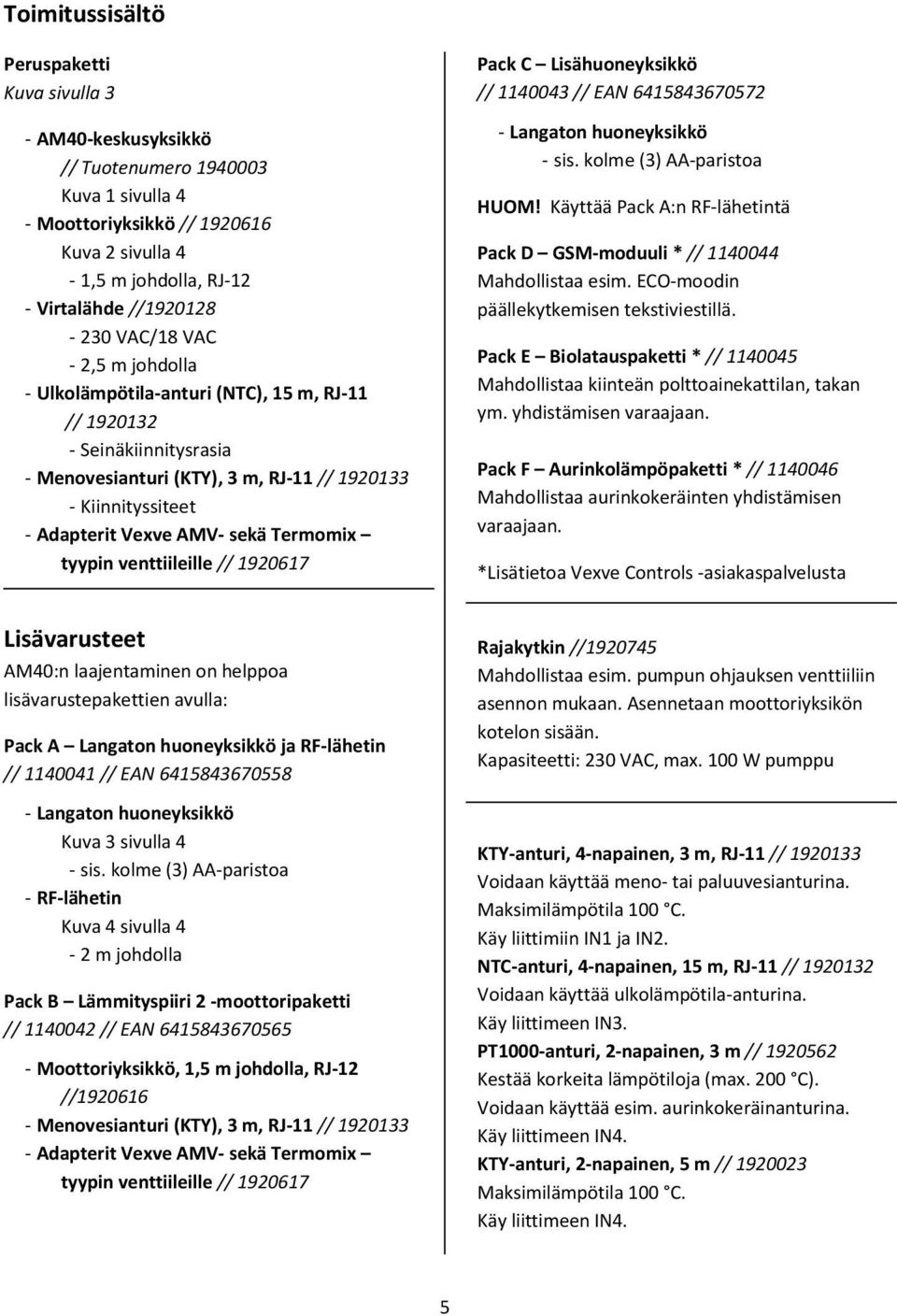 Termomix tyypin venttiileille // 1920617 Pack C Lisähuoneyksikkö // 1140043 // EAN 6415843670572 - Langaton huoneyksikkö - sis. kolme (3) AA-paristoa HUOM!