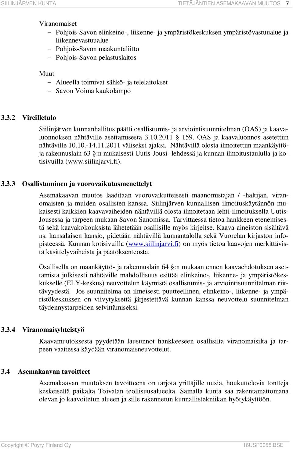 3.2 Vireilletulo Siilinjärven kunnanhallitus päätti osallistumis- ja arviointisuunnitelman (OAS) ja kaavaluonnoksen nähtäville asettamisesta 3.10.2011 159.