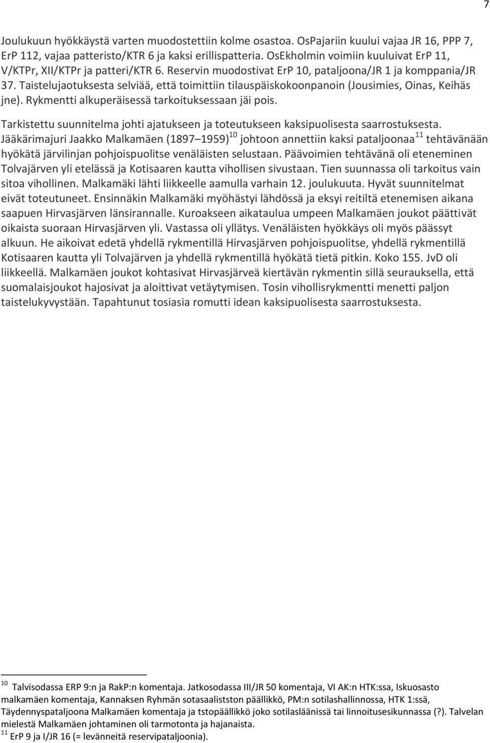 Taistelujaotuksesta selviää, että toimittiin tilauspäiskokoonpanoin (Jousimies, Oinas, Keihäs jne). Rykmentti alkuperäisessä tarkoituksessaan jäi pois.