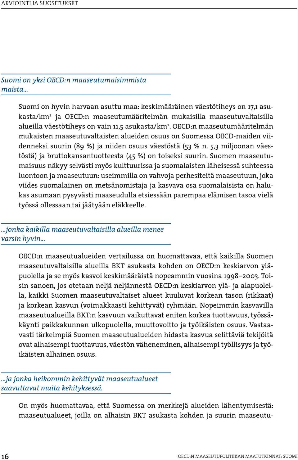 OECD:n maaseutumääritelmän mukaisten maaseutuvaltaisten alueiden osuus on Suomessa OECD-maiden viidenneksi suurin (89 %) ja niiden osuus väestöstä (53 % n.