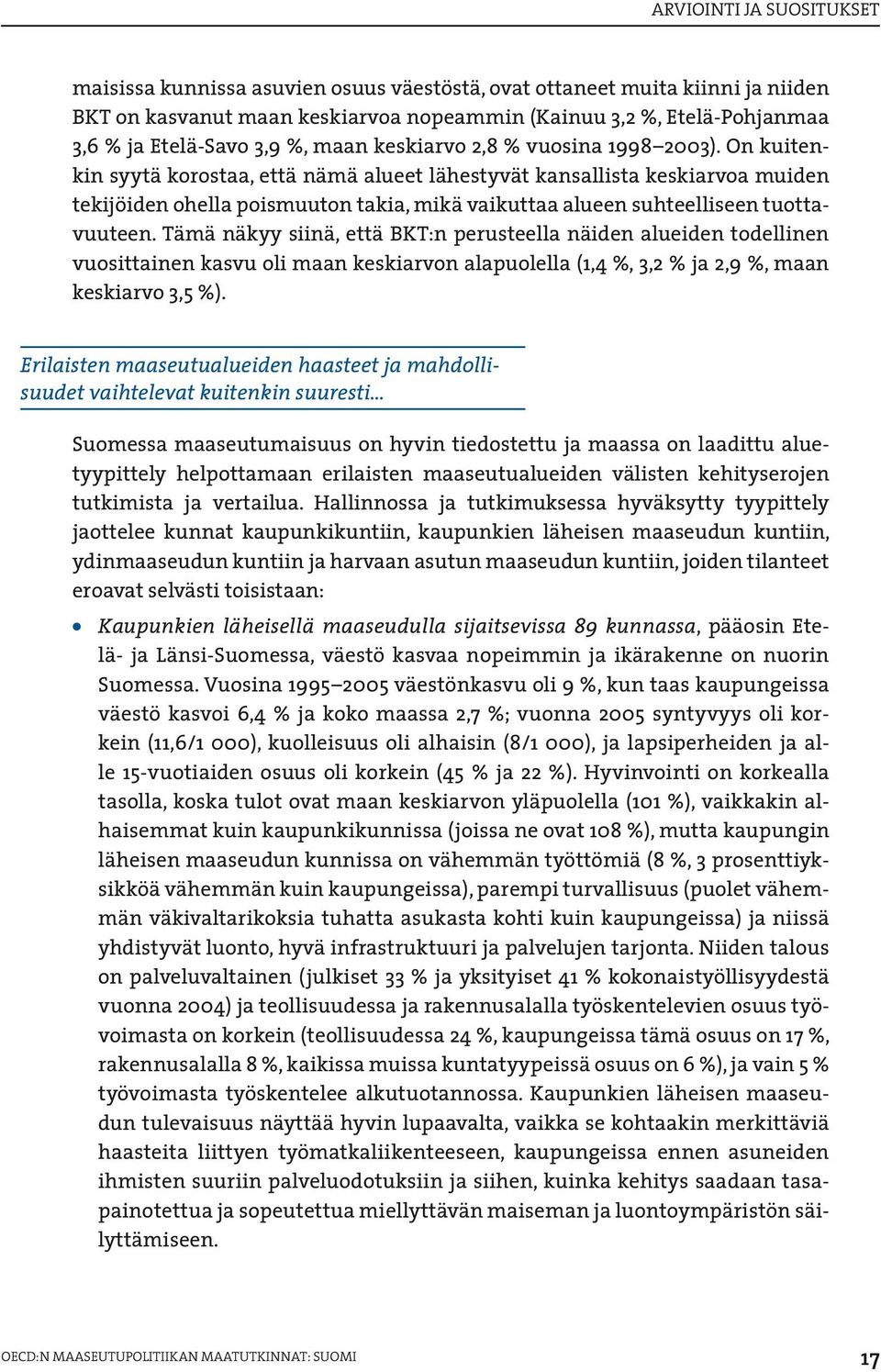 On kuitenkin syytä korostaa, että nämä alueet lähestyvät kansallista keskiarvoa muiden tekijöiden ohella poismuuton takia, mikä vaikuttaa alueen suhteelliseen tuottavuuteen.