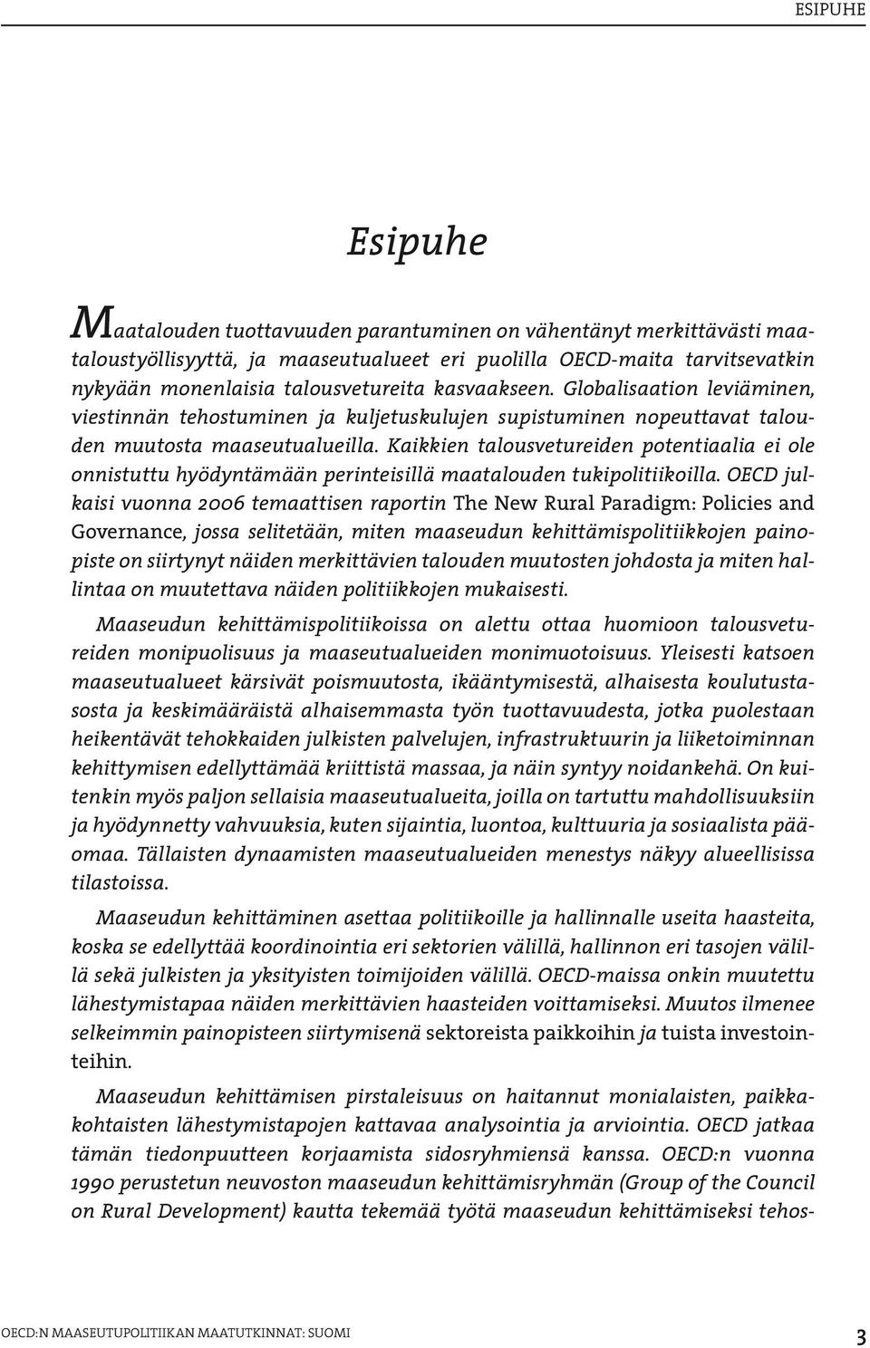 Kaikkien talousvetureiden potentiaalia ei ole onnistuttu hyödyntämään perinteisillä maatalouden tukipolitiikoilla.