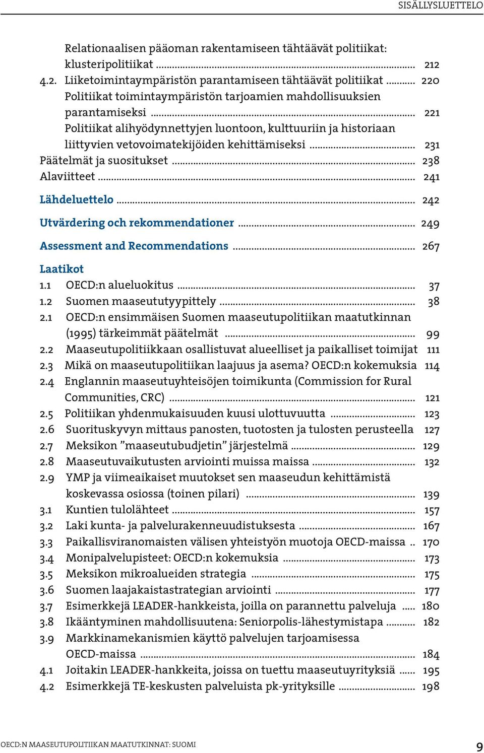 .. 231 Päätelmät ja suositukset... 238 Alaviitteet... 241 Lähdeluettelo... 242 Utvärdering och rekommendationer... 249 Assessment and Recommendations... 267 Laatikot 1.1 OECD:n alueluokitus... 37 1.