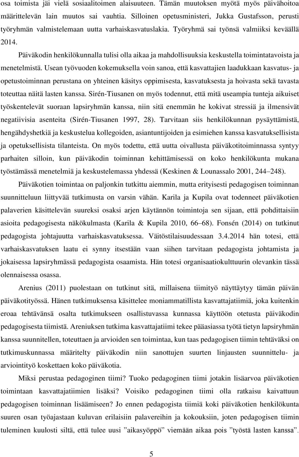 Päiväkodin henkilökunnalla tulisi olla aikaa ja mahdollisuuksia keskustella toimintatavoista ja menetelmistä.