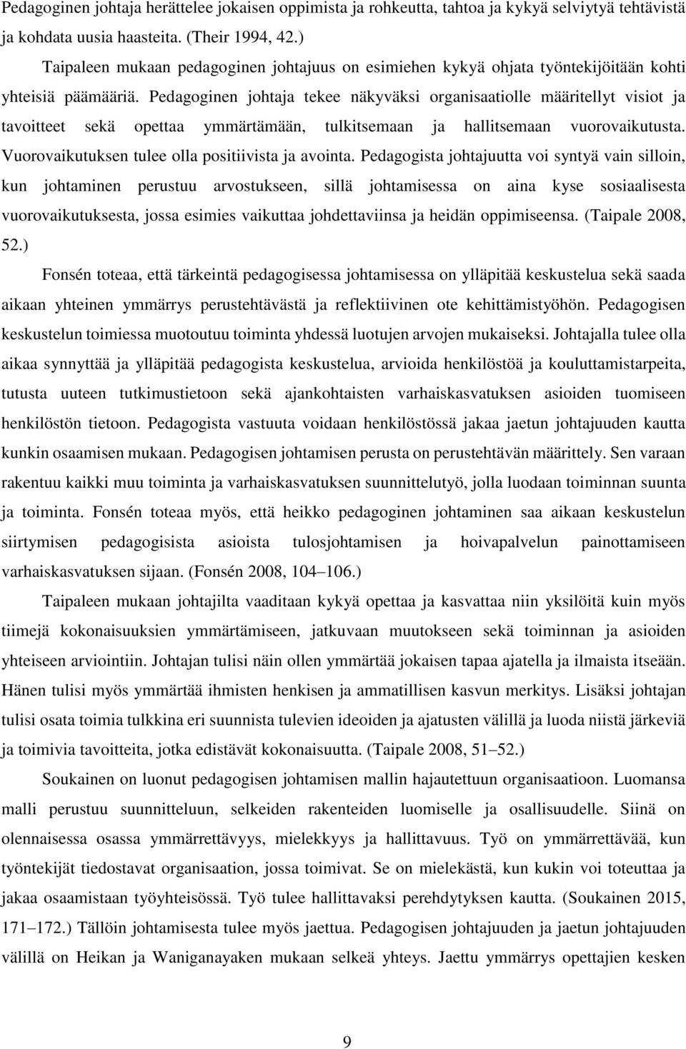 Pedagoginen johtaja tekee näkyväksi organisaatiolle määritellyt visiot ja tavoitteet sekä opettaa ymmärtämään, tulkitsemaan ja hallitsemaan vuorovaikutusta.