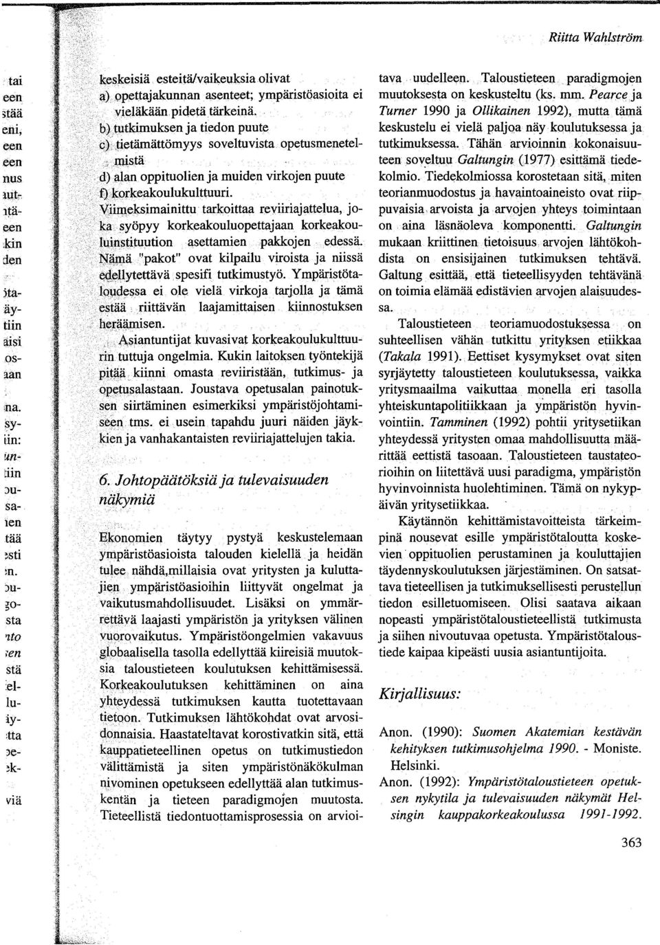 mistä d)alan oppituolien ja muiden virkojen puute f).1,(qrkeakoulukulttuuri. V"~imeksimainittu' tarkoittaa reviiriajattelua, joka. syöpyy korkeakouluopettajaan korkeakoulllinstituution asettamien.