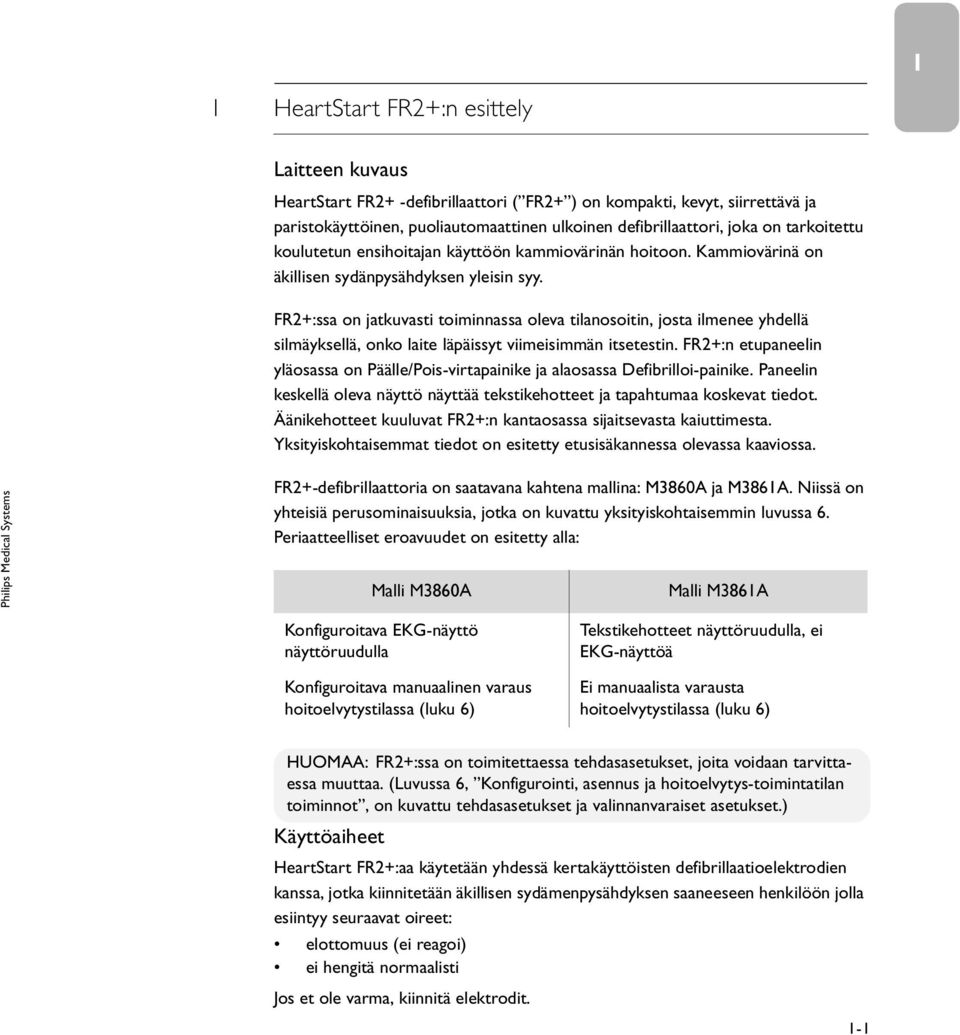 FR2+:ssa on jatkuvasti toiminnassa oleva tilanosoitin, josta ilmenee yhdellä silmäyksellä, onko laite läpäissyt viimeisimmän itsetestin.