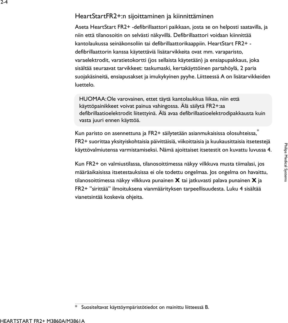 varaparisto, varaelektrodit, varatietokortti (jos sellaista käytetään) ja ensiapupakkaus, joka sisältää seuraavat tarvikkeet: taskumaski, kertakäyttöinen partahöylä, 2 paria suojakäsineitä,