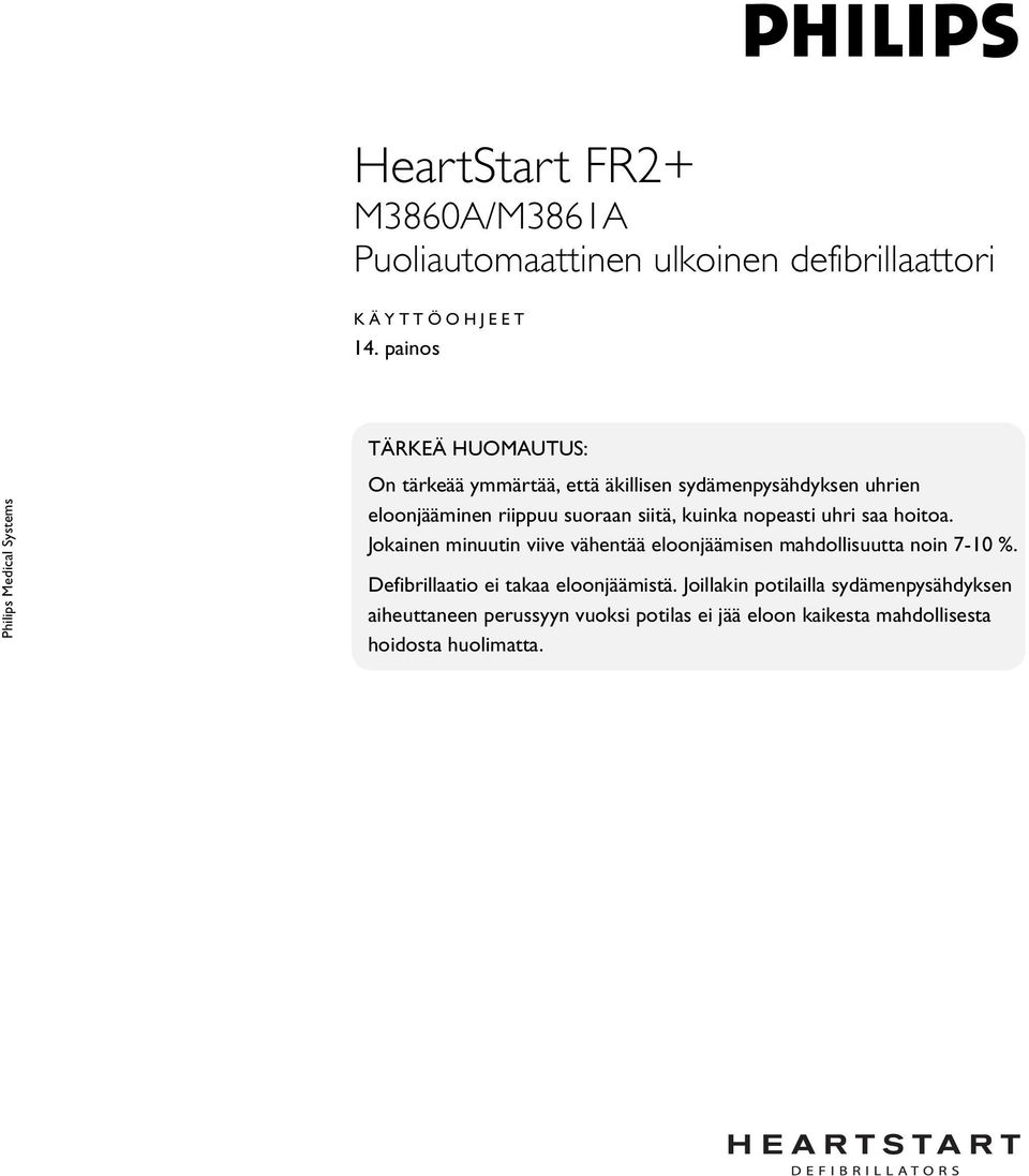 kuinka nopeasti uhri saa hoitoa. Jokainen minuutin viive vähentää eloonjäämisen mahdollisuutta noin 7-10 %.