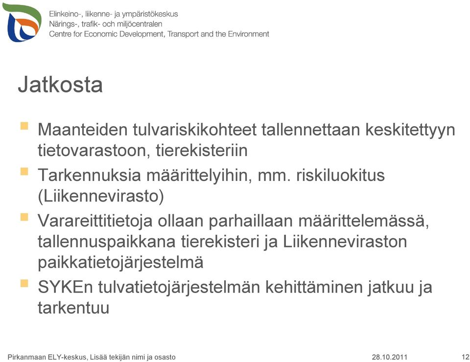 riskiluokitus (Liikennevirasto) Varareittitietoja ollaan parhaillaan määrittelemässä,