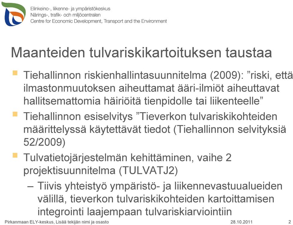 käytettävät tiedot (Tiehallinnon selvityksiä 52/2009) Tulvatietojärjestelmän kehittäminen, vaihe 2 projektisuunnitelma (TULVATJ2) Tiivis