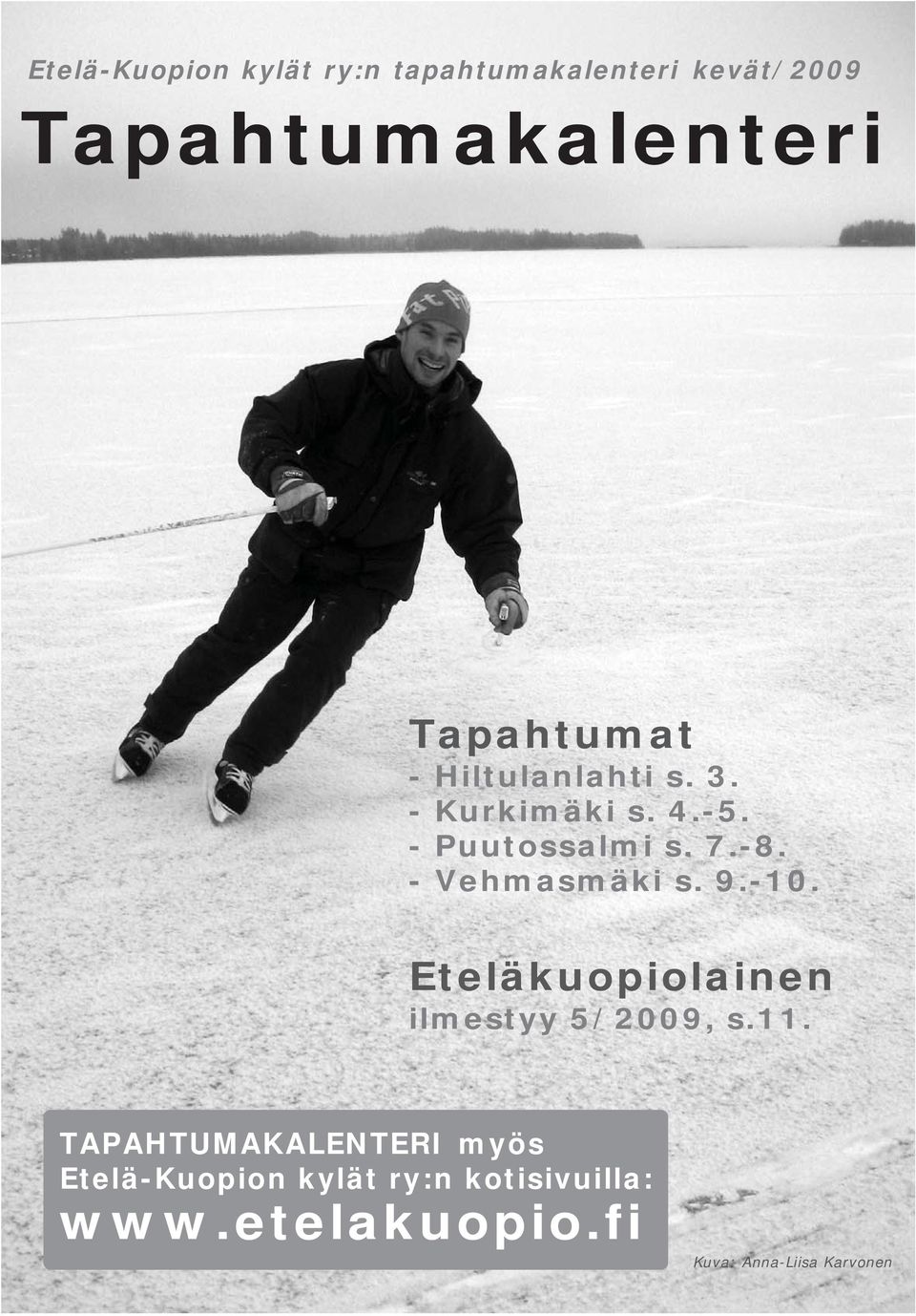 - Vehmasmäki s. 9.-10. Eteläkuopiolainen ilmestyy 5/2009, s.11.