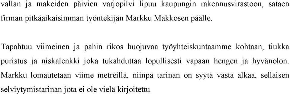 Tapahtuu viimeinen ja pahin rikos huojuvaa työyhteiskuntaamme kohtaan, tiukka puristus ja niskalenkki joka