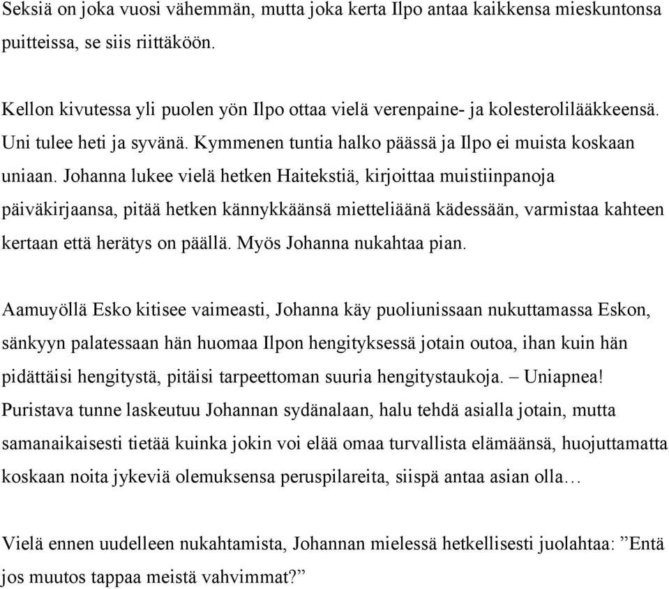 Johanna lukee vielä hetken Haitekstiä, kirjoittaa muistiinpanoja päiväkirjaansa, pitää hetken kännykkäänsä mietteliäänä kädessään, varmistaa kahteen kertaan että herätys on päällä.