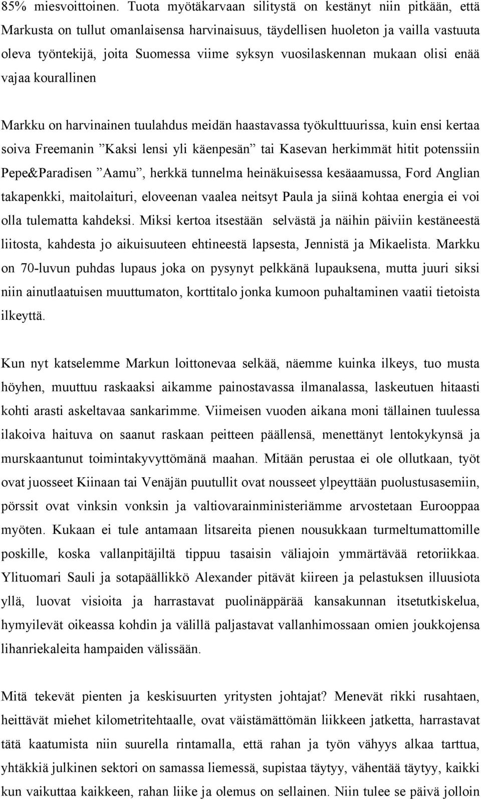 vuosilaskennan mukaan olisi enää vajaa kourallinen Markku on harvinainen tuulahdus meidän haastavassa työkulttuurissa, kuin ensi kertaa soiva Freemanin Kaksi lensi yli käenpesän tai Kasevan herkimmät