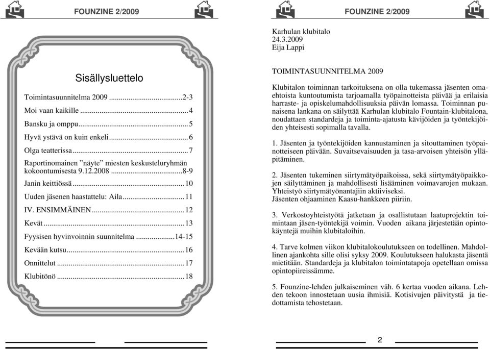 ..13 Fyysisen hyvinvoinnin suunnitelma...14-15 Kevään kutsu...16 Onnittelut...17 Klubitönö.