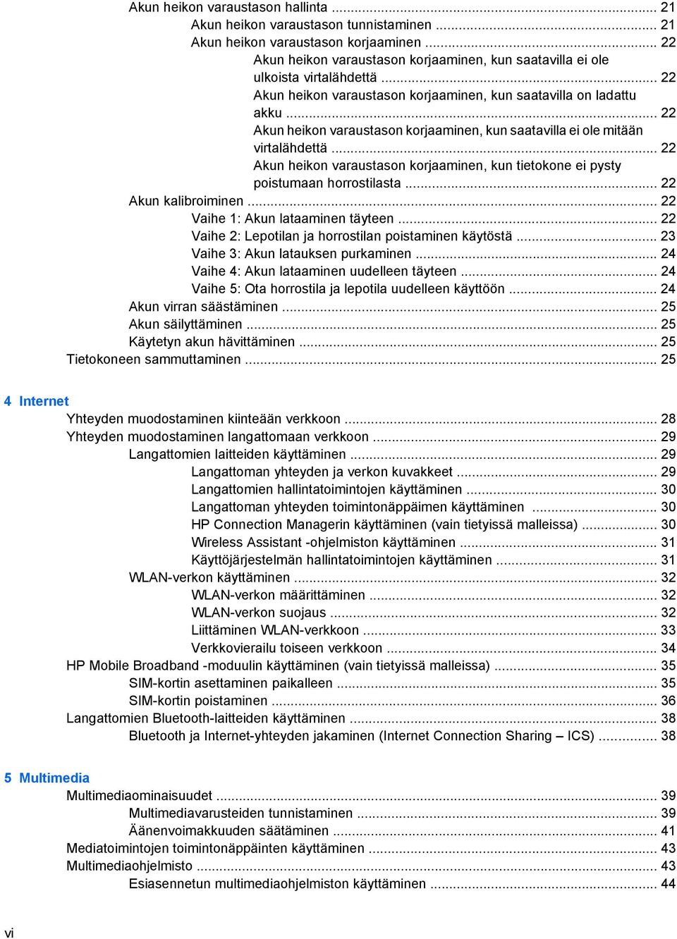 .. 22 Akun heikon varaustason korjaaminen, kun saatavilla ei ole mitään virtalähdettä... 22 Akun heikon varaustason korjaaminen, kun tietokone ei pysty poistumaan horrostilasta... 22 Akun kalibroiminen.