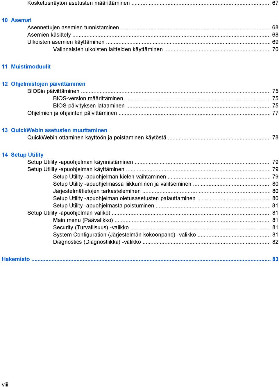 .. 77 13 QuickWebin asetusten muuttaminen QuickWebin ottaminen käyttöön ja poistaminen käytöstä... 78 14 Setup Utility Setup Utility -apuohjelman käynnistäminen.