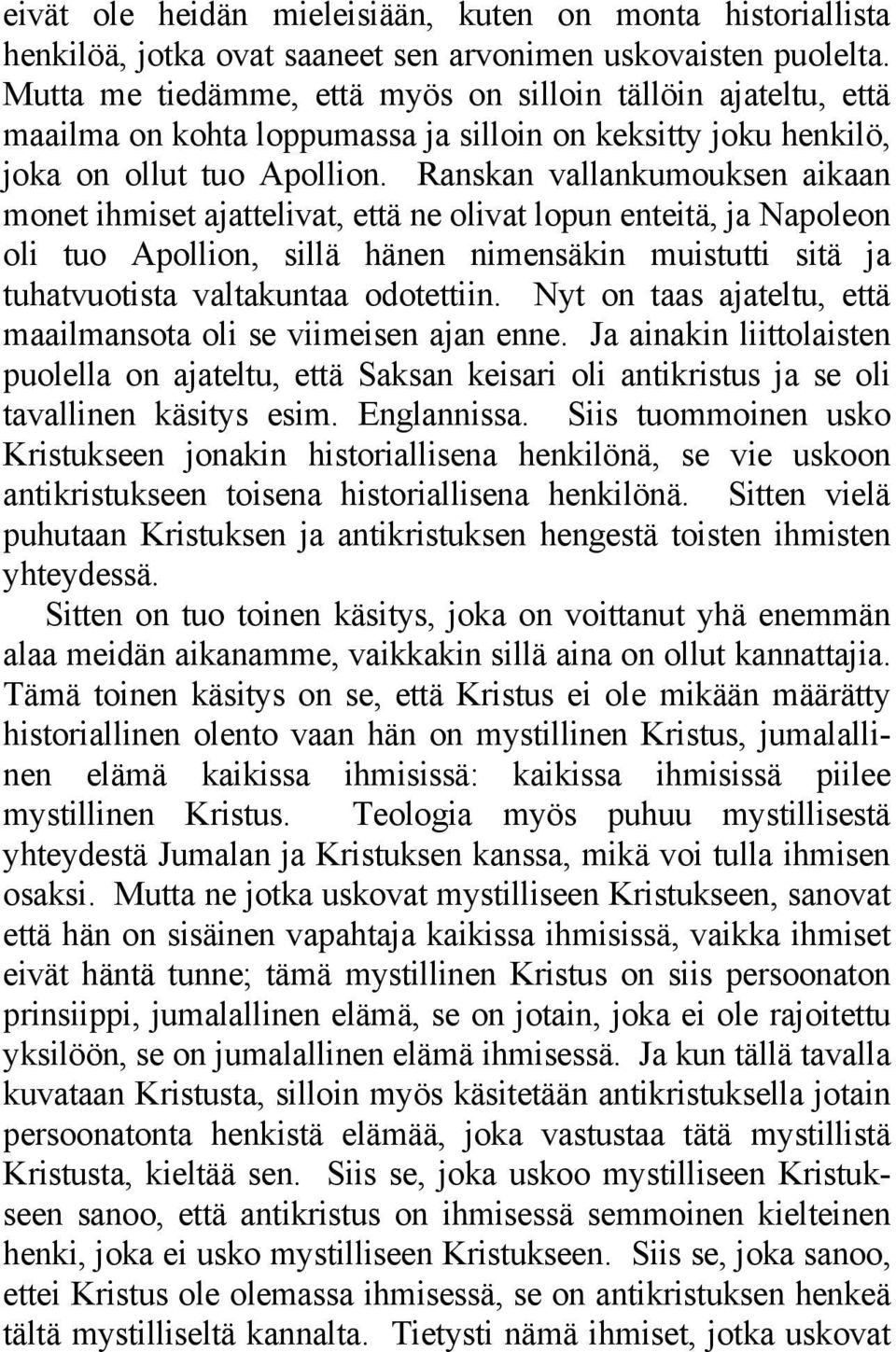 Ranskan vallankumouksen aikaan monet ihmiset ajattelivat, että ne olivat lopun enteitä, ja Napoleon oli tuo Apollion, sillä hänen nimensäkin muistutti sitä ja tuhatvuotista valtakuntaa odotettiin.