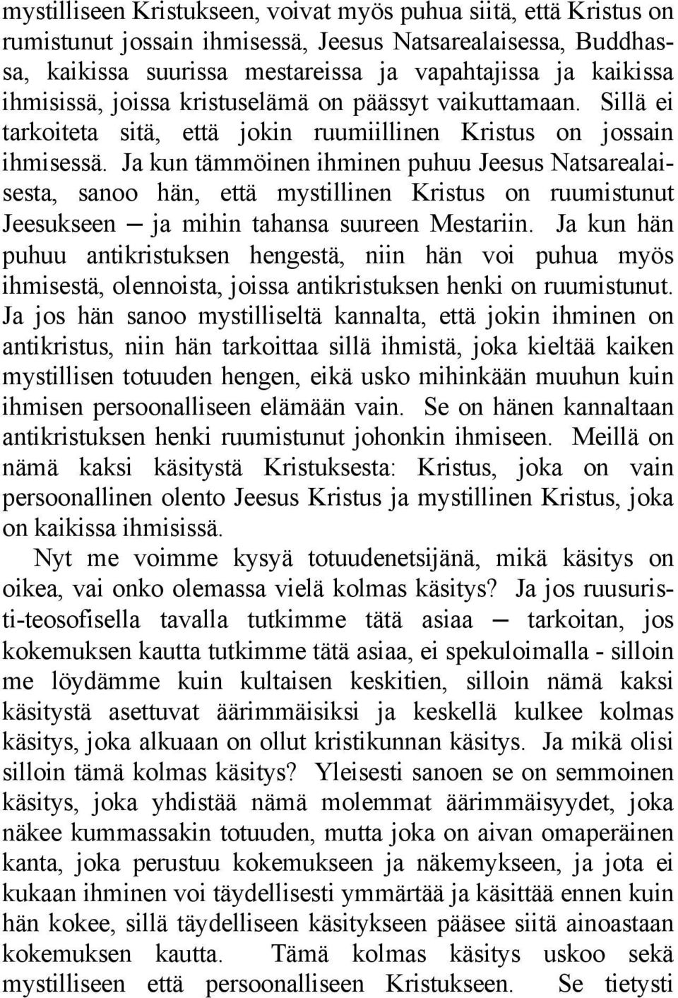 Ja kun tämmöinen ihminen puhuu Jeesus Natsarealaisesta, sanoo hän, että mystillinen Kristus on ruumistunut Jeesukseen ja mihin tahansa suureen Mestariin.